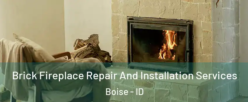  Brick Fireplace Repair And Installation Services Boise - ID
