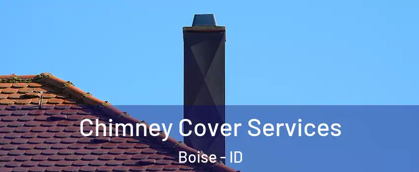  Chimney Cover Services Boise - ID