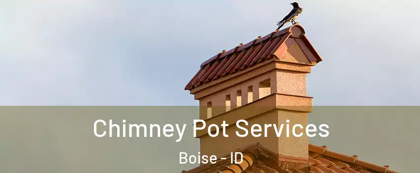  Chimney Pot Services Boise - ID