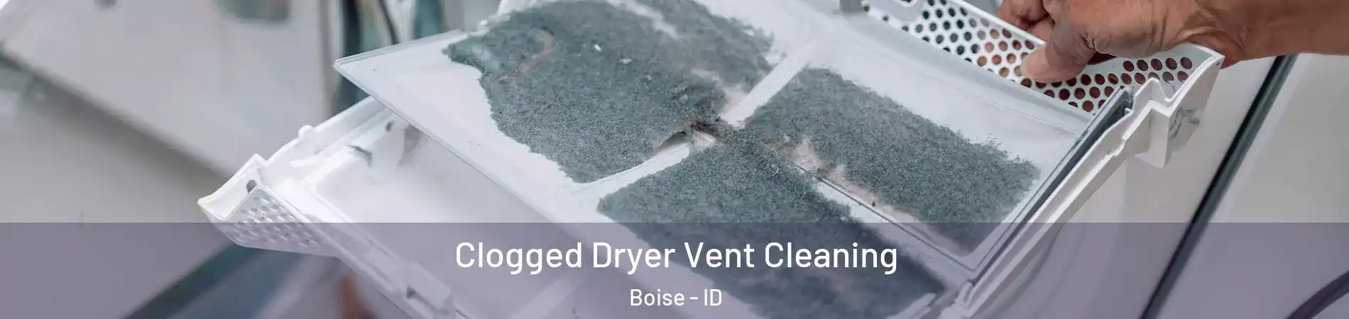  Clogged Dryer Vent Cleaning Boise - ID
