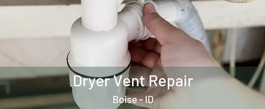 Dryer Vent Repair Boise - ID