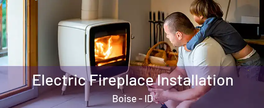  Electric Fireplace Installation Boise - ID