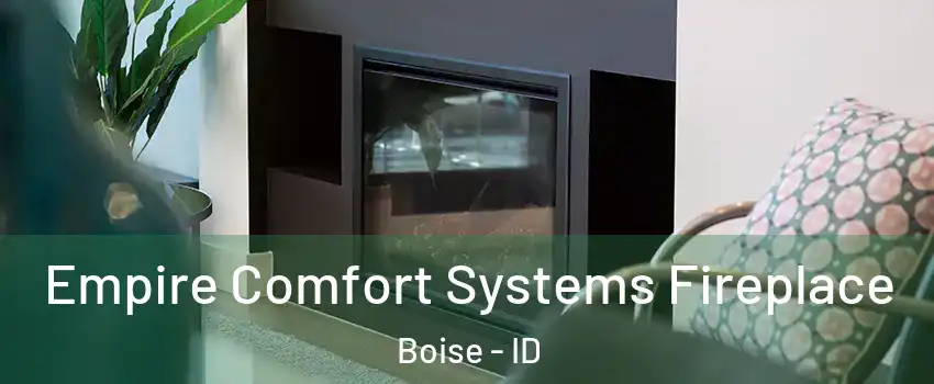 Empire Comfort Systems Fireplace Boise - ID