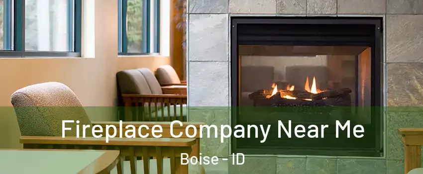  Fireplace Company Near Me Boise - ID