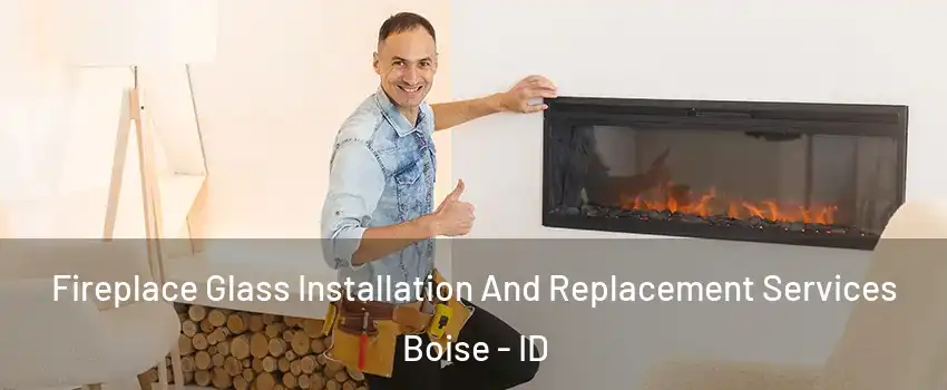  Fireplace Glass Installation And Replacement Services Boise - ID