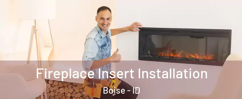  Fireplace Insert Installation Boise - ID