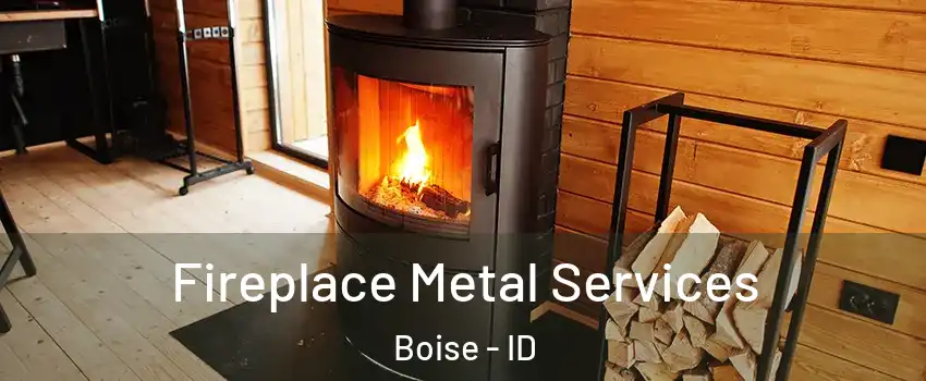  Fireplace Metal Services Boise - ID