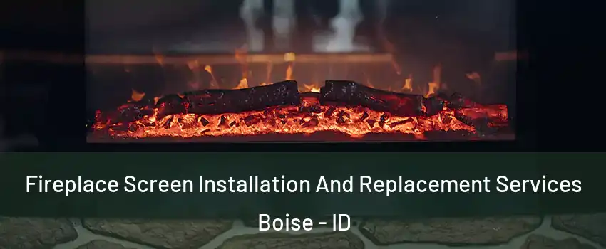  Fireplace Screen Installation And Replacement Services Boise - ID