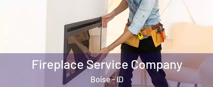  Fireplace Service Company Boise - ID