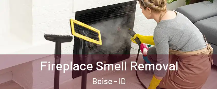  Fireplace Smell Removal Boise - ID