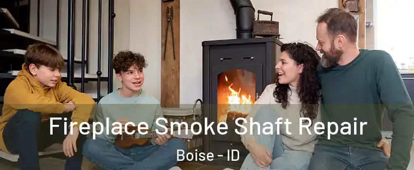  Fireplace Smoke Shaft Repair Boise - ID