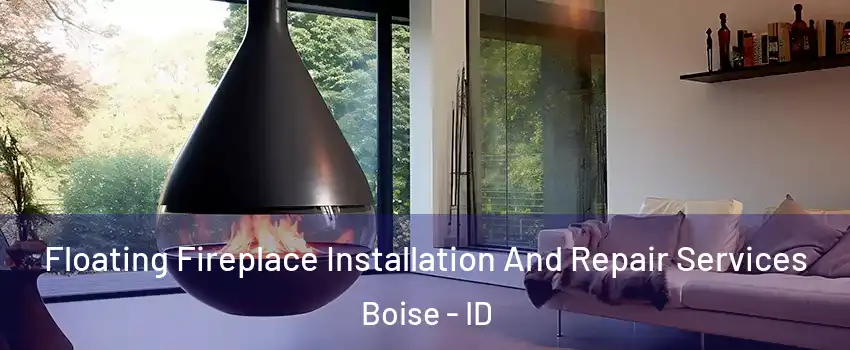  Floating Fireplace Installation And Repair Services Boise - ID