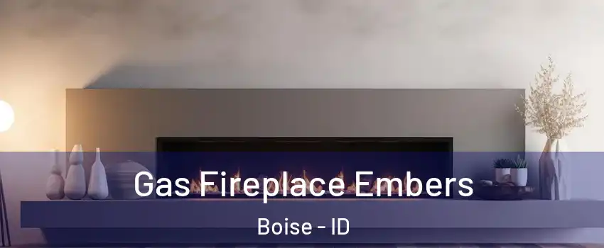  Gas Fireplace Embers Boise - ID