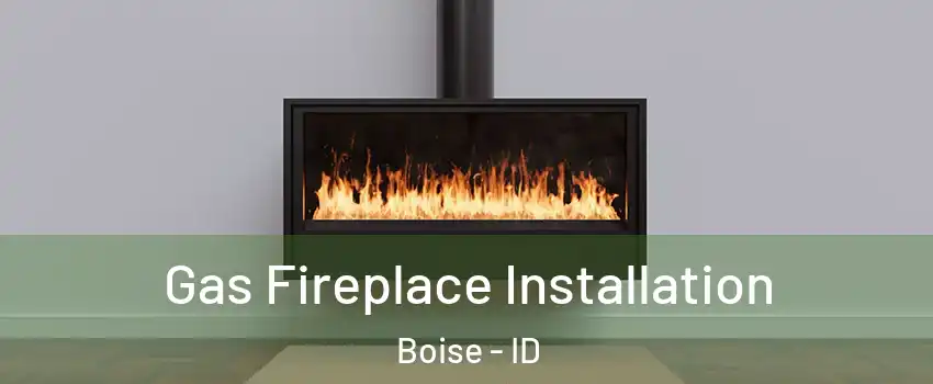  Gas Fireplace Installation Boise - ID