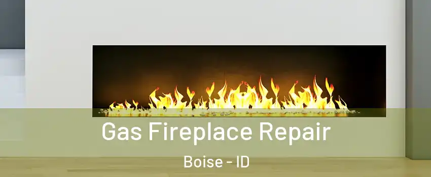  Gas Fireplace Repair Boise - ID