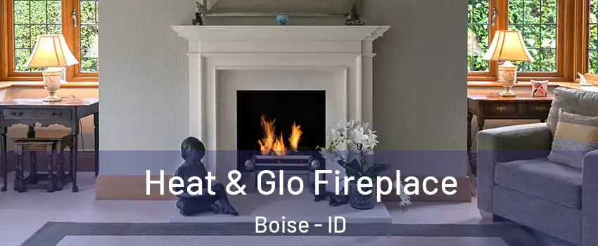  Heat & Glo Fireplace Boise - ID