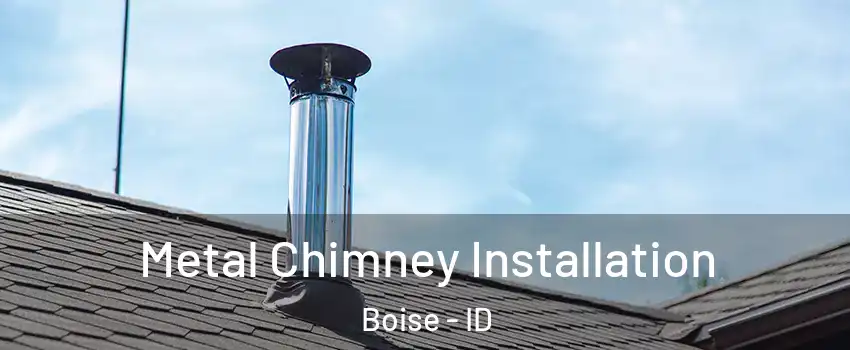  Metal Chimney Installation Boise - ID