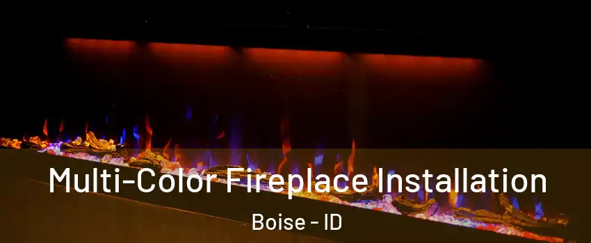  Multi-Color Fireplace Installation Boise - ID
