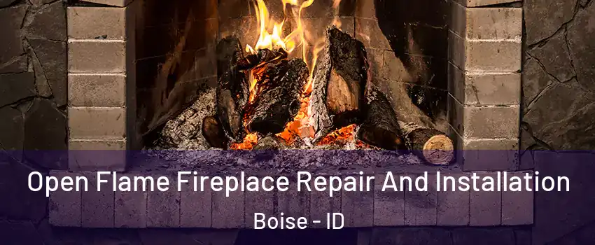  Open Flame Fireplace Repair And Installation Boise - ID