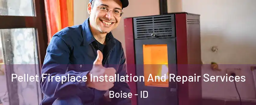  Pellet Fireplace Installation And Repair Services Boise - ID