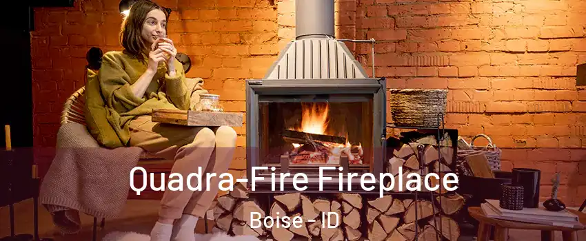  Quadra-Fire Fireplace Boise - ID