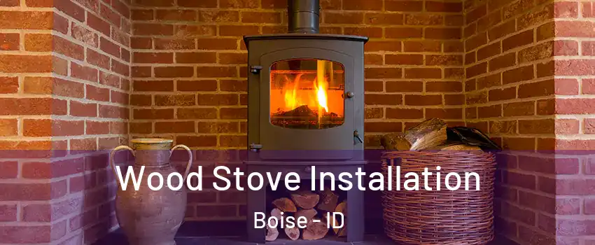  Wood Stove Installation Boise - ID